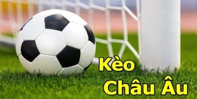 Khám phá hình thức đặt cược kèo Châu Âu trong bóng đá