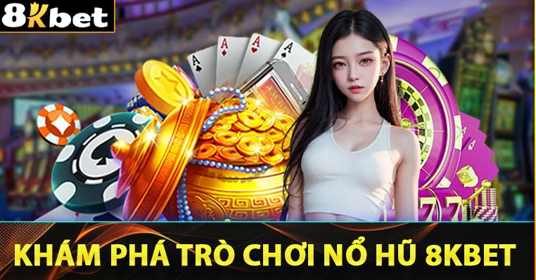 Trò chơi quay hũ nổi tiếng của 8KBET